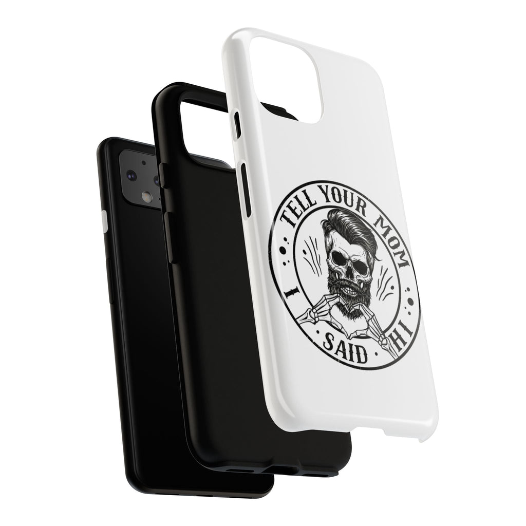 "Tell Your Mom I Said Hi" Skull Tough Phone Case