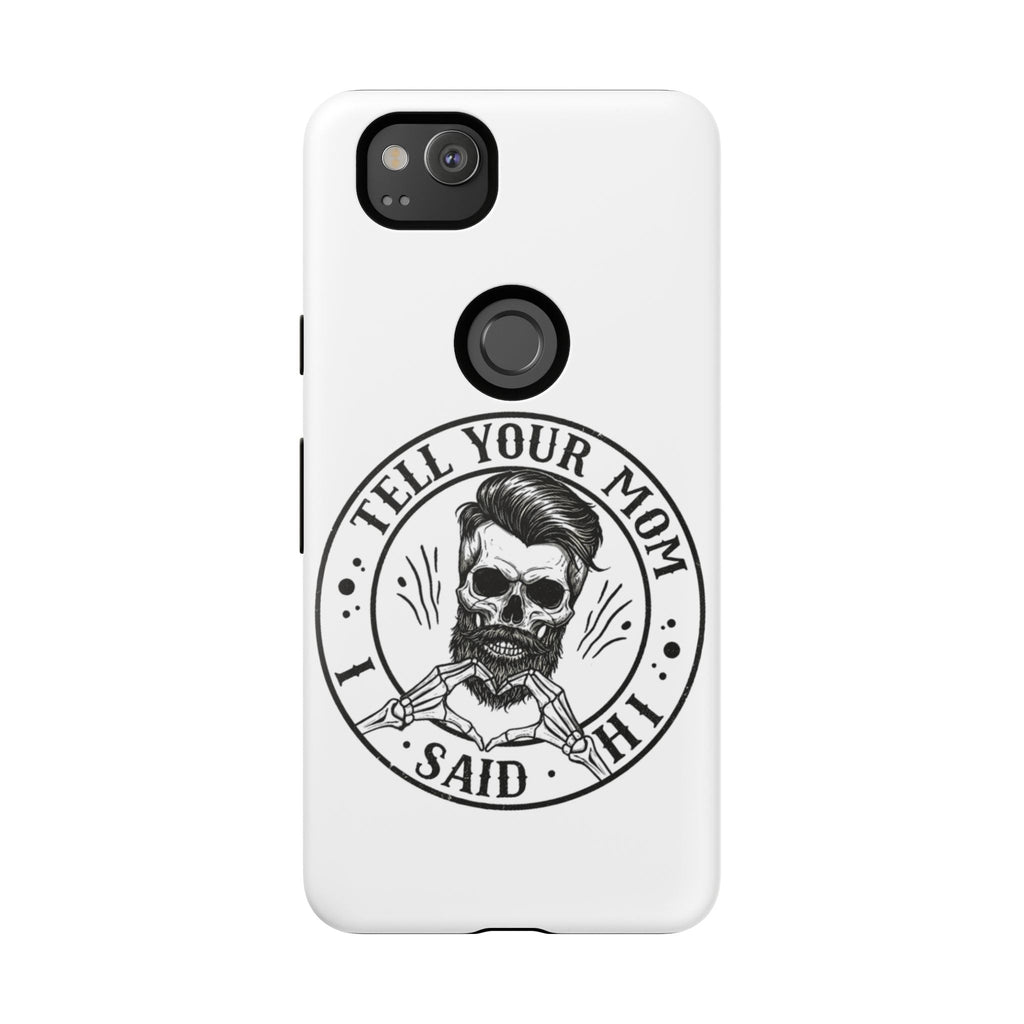 "Tell Your Mom I Said Hi" Skull Tough Phone Case