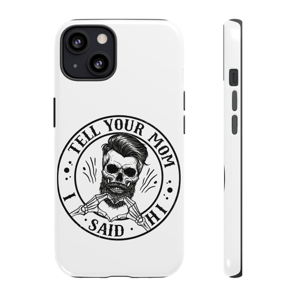 "Tell Your Mom I Said Hi" Skull Tough Phone Case