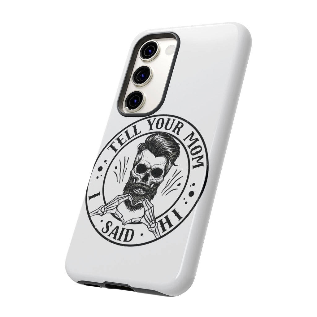 "Tell Your Mom I Said Hi" Skull Tough Phone Case