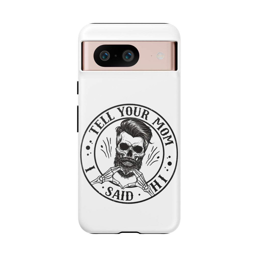 "Tell Your Mom I Said Hi" Skull Tough Phone Case