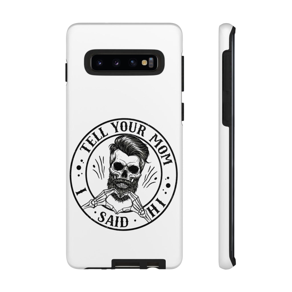 "Tell Your Mom I Said Hi" Skull Tough Phone Case