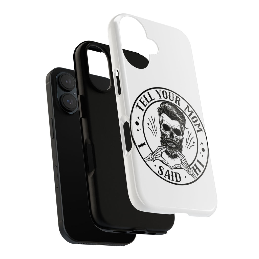 "Tell Your Mom I Said Hi" Skull Tough Phone Case