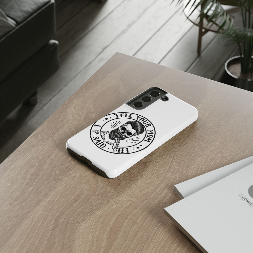 "Tell Your Mom I Said Hi" Skull Tough Phone Case