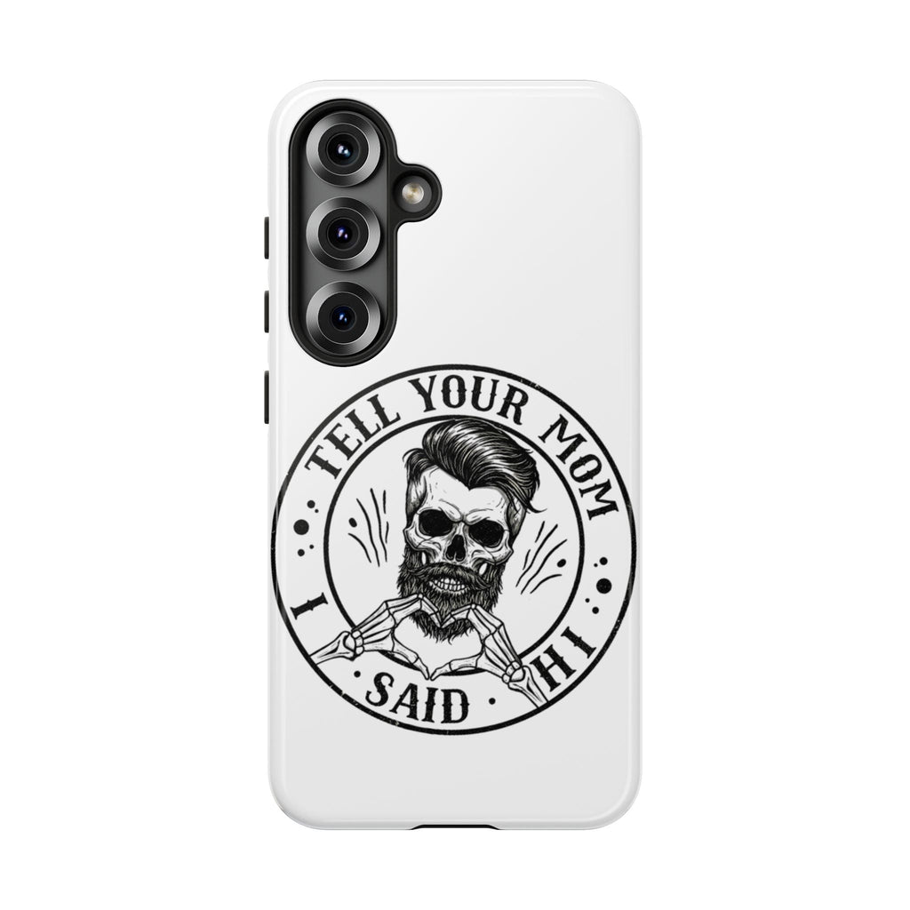 "Tell Your Mom I Said Hi" Skull Tough Phone Case