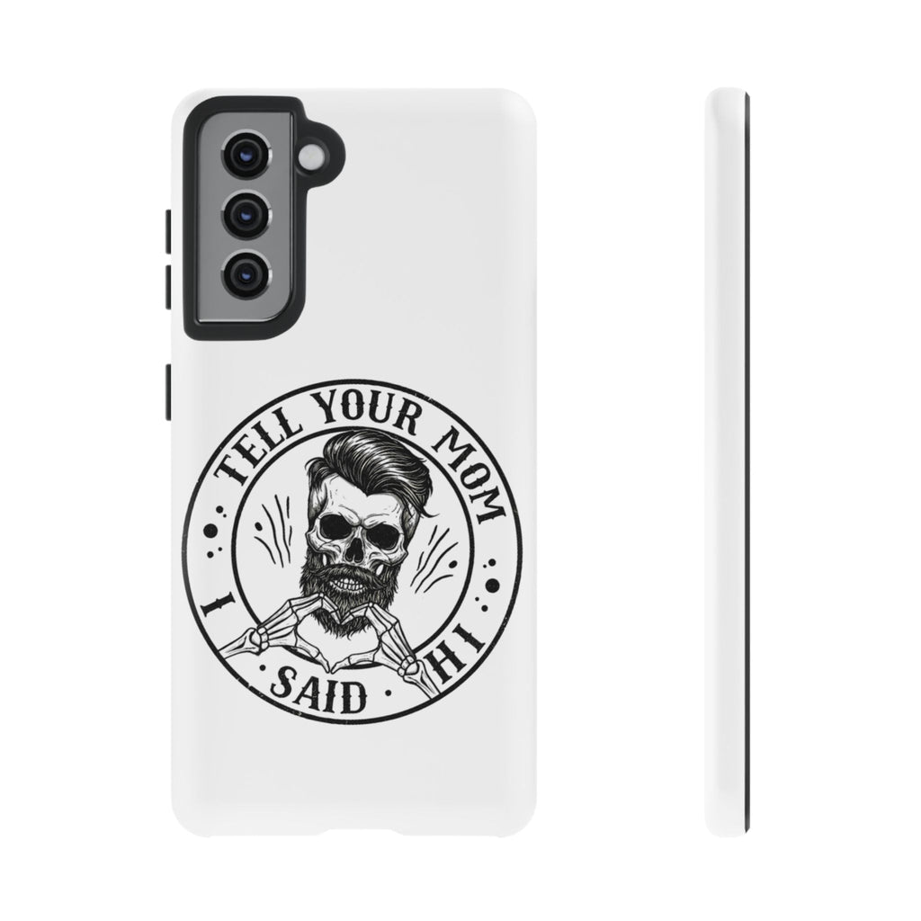 "Tell Your Mom I Said Hi" Skull Tough Phone Case