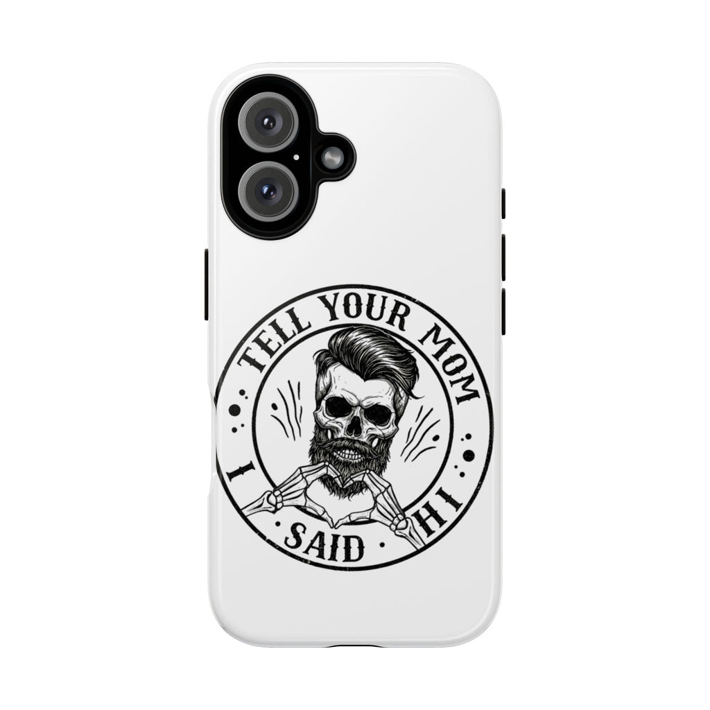 "Tell Your Mom I Said Hi" Skull Tough Phone Case