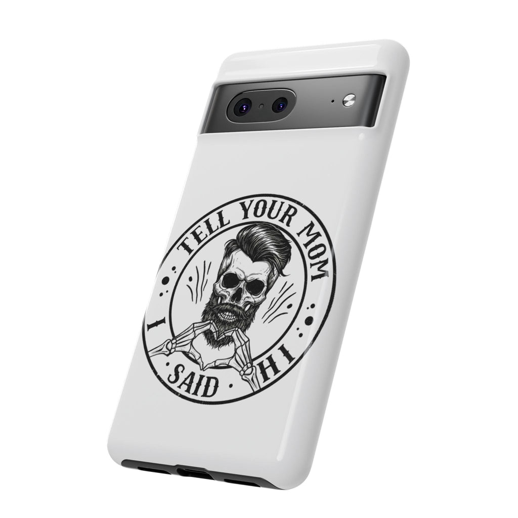 "Tell Your Mom I Said Hi" Skull Tough Phone Case