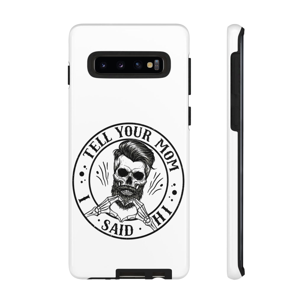 "Tell Your Mom I Said Hi" Skull Tough Phone Case
