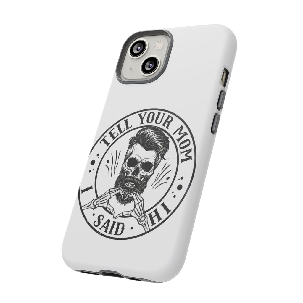 "Tell Your Mom I Said Hi" Skull Tough Phone Case