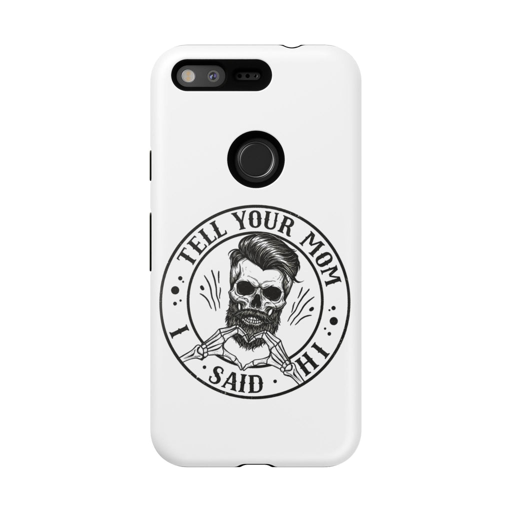 "Tell Your Mom I Said Hi" Skull Tough Phone Case