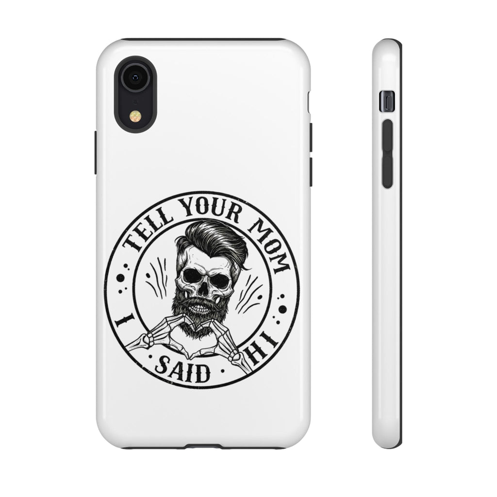 "Tell Your Mom I Said Hi" Skull Tough Phone Case