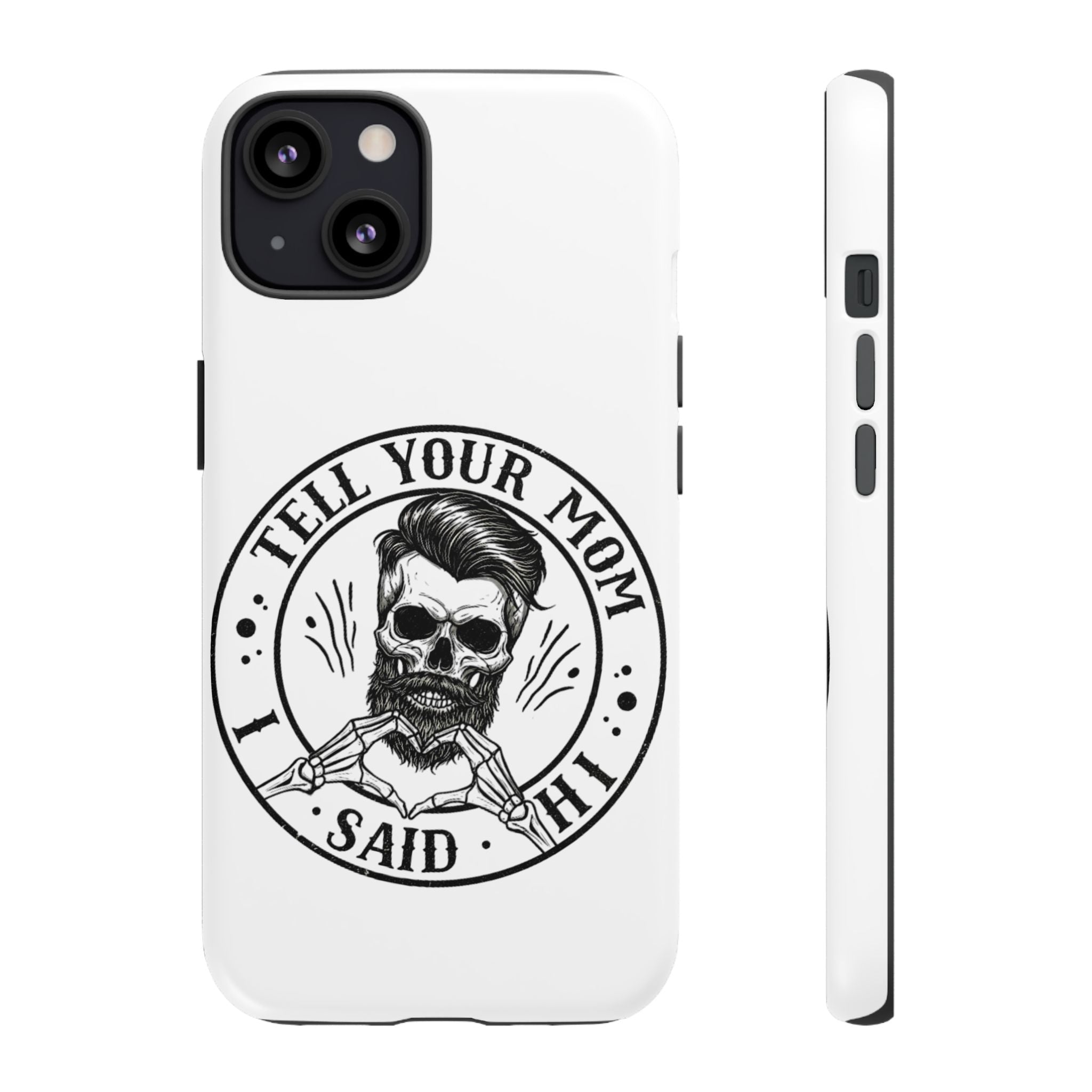 "Tell Your Mom I Said Hi" Skull Tough Phone Case
