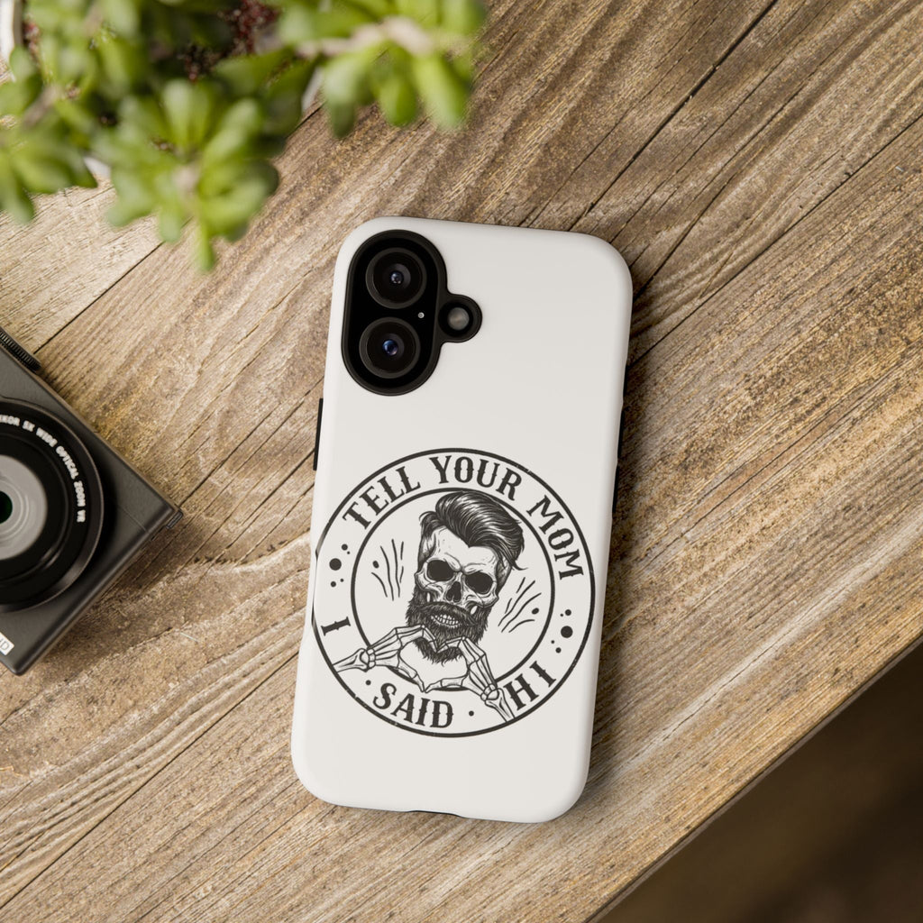 "Tell Your Mom I Said Hi" Skull Tough Phone Case