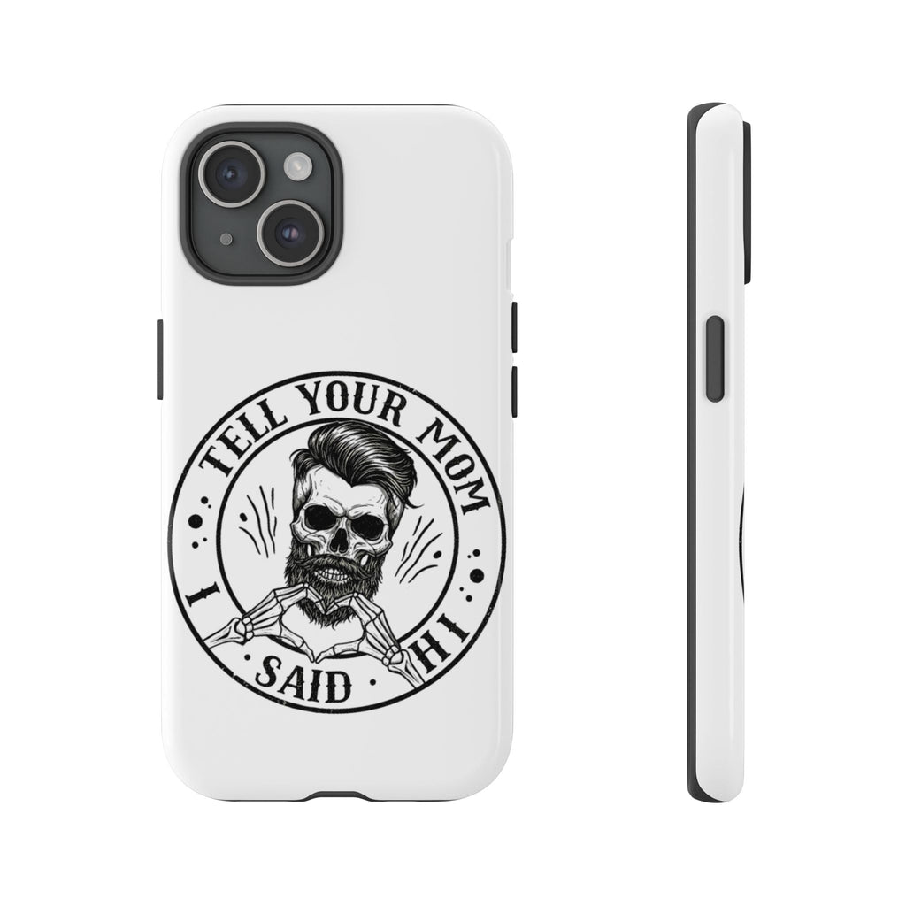 "Tell Your Mom I Said Hi" Skull Tough Phone Case