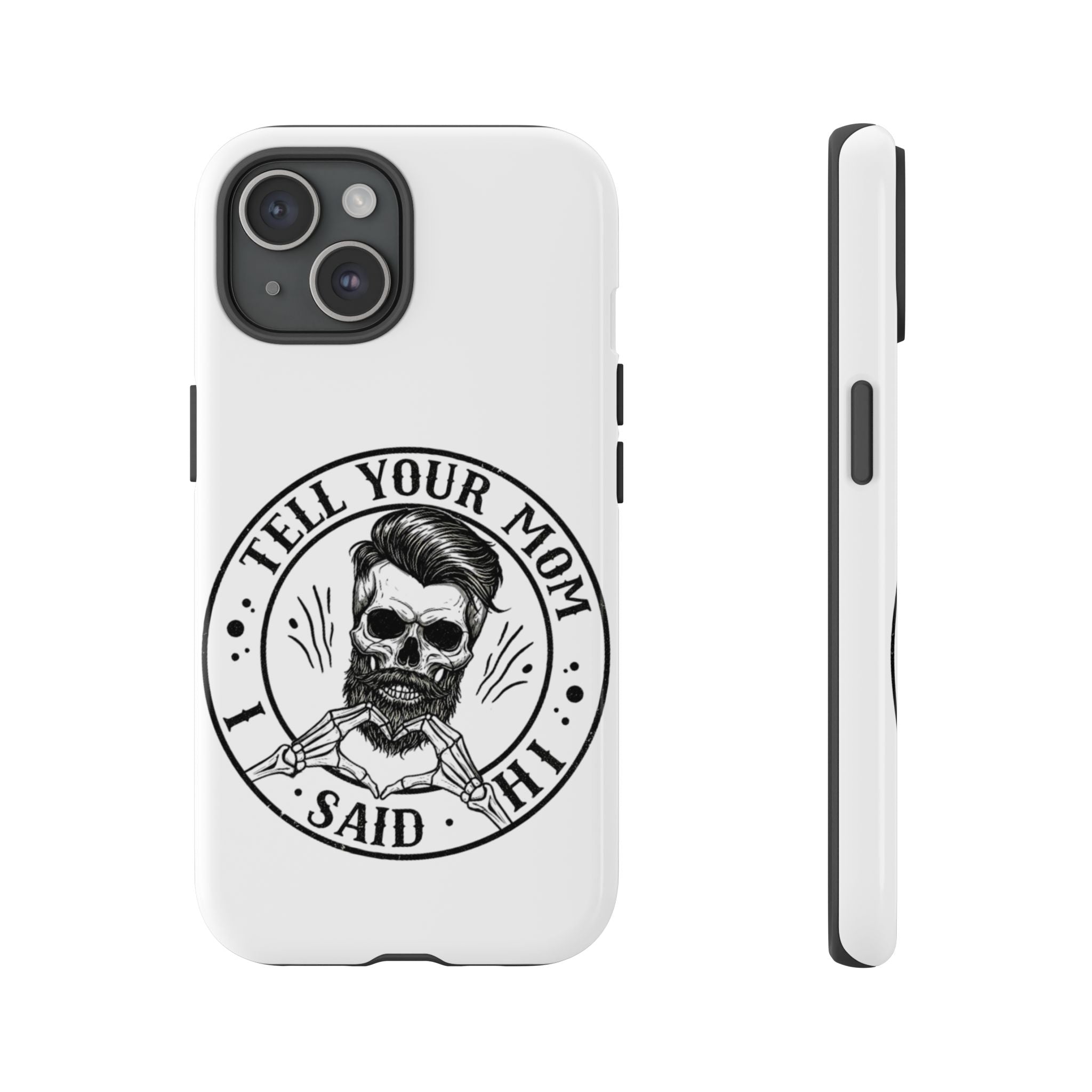 "Tell Your Mom I Said Hi" Skull Tough Phone Case