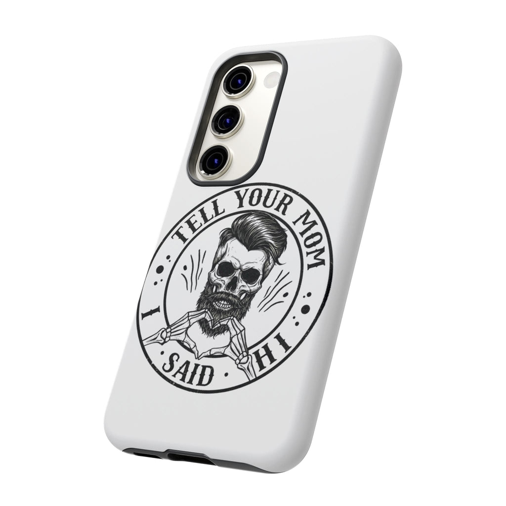 "Tell Your Mom I Said Hi" Skull Tough Phone Case