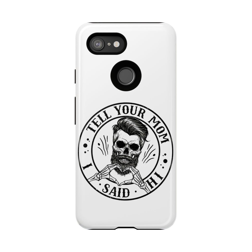 "Tell Your Mom I Said Hi" Skull Tough Phone Case