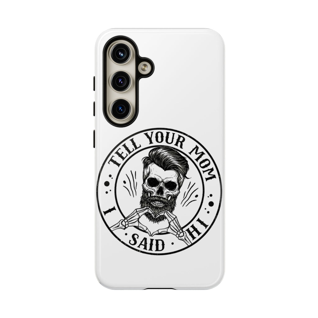 "Tell Your Mom I Said Hi" Skull Tough Phone Case