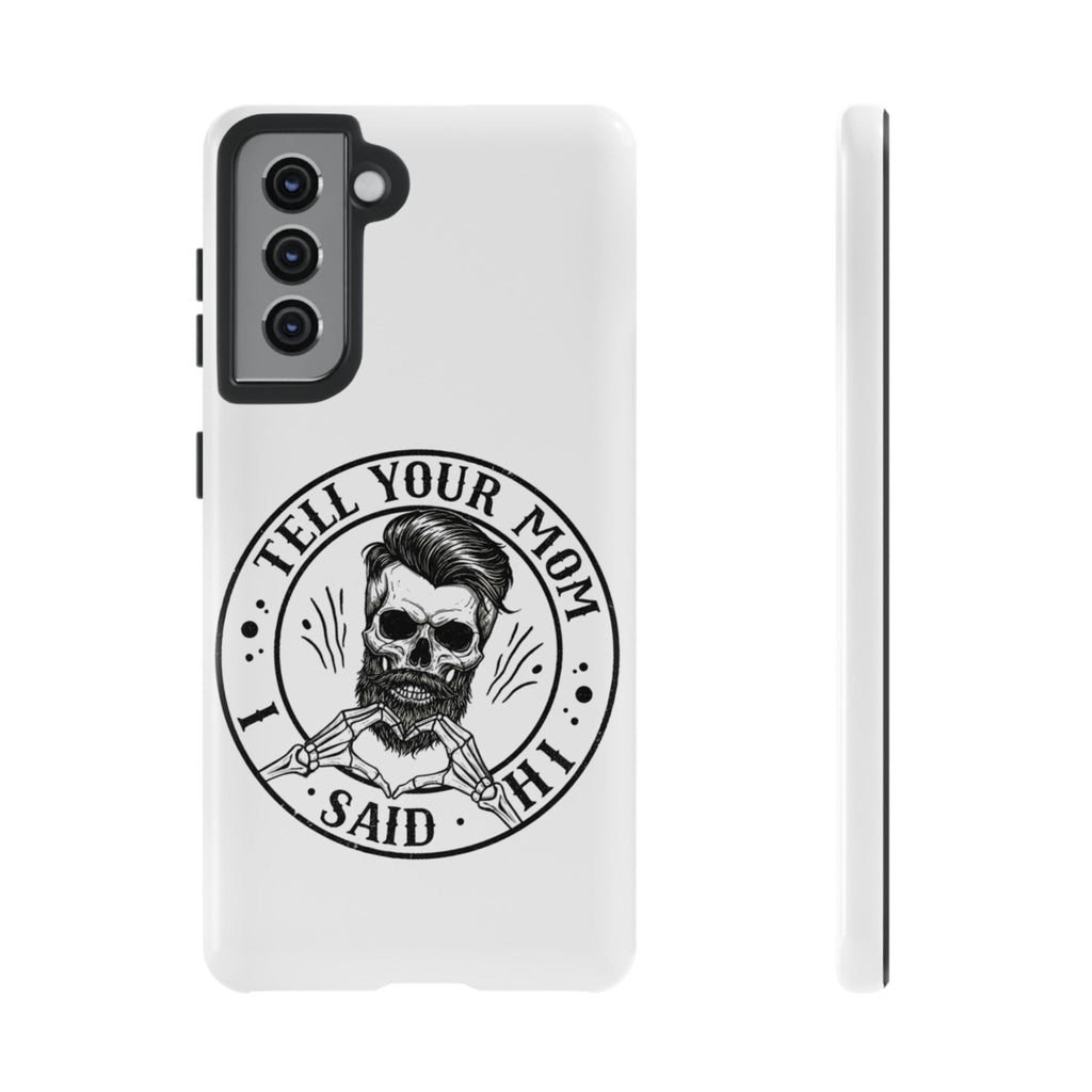 "Tell Your Mom I Said Hi" Skull Tough Phone Case