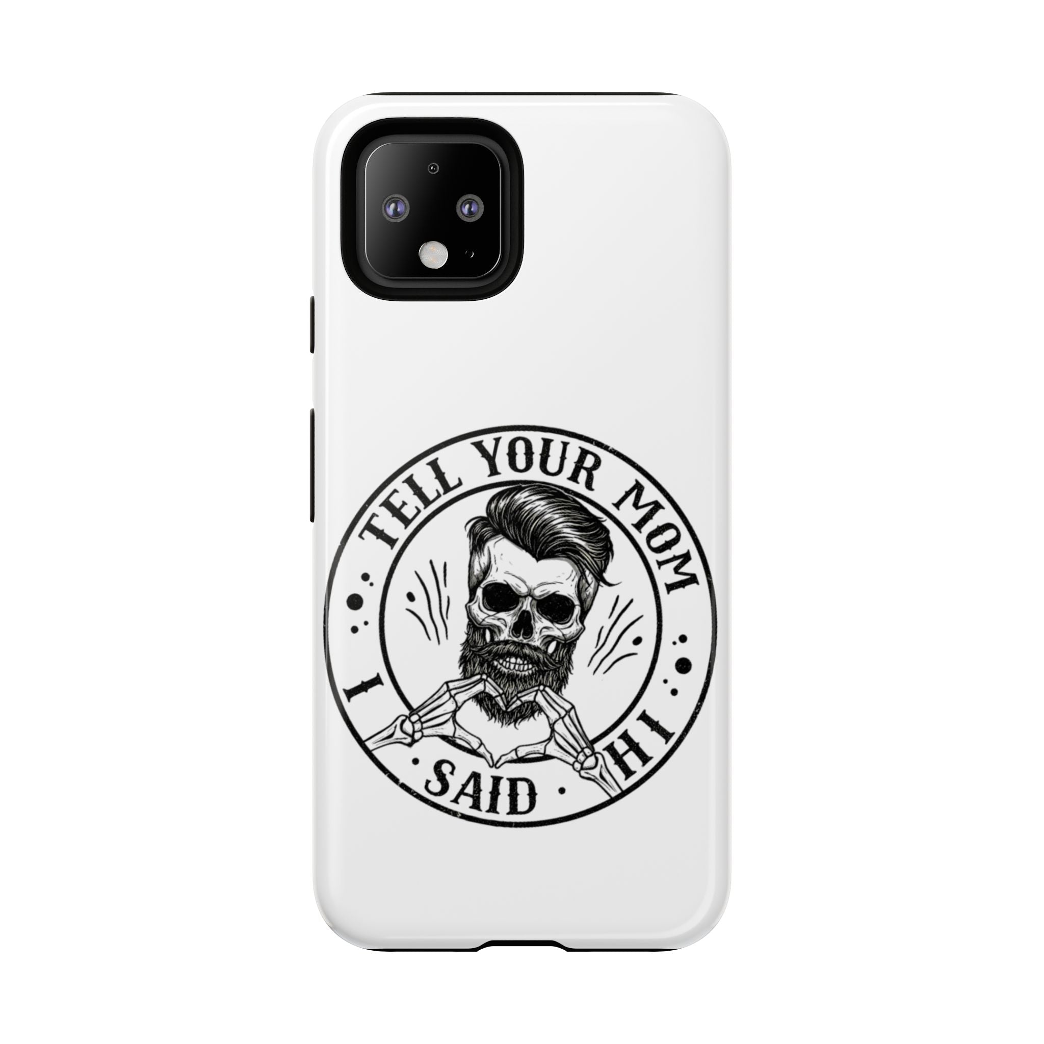 "Tell Your Mom I Said Hi" Skull Tough Phone Case