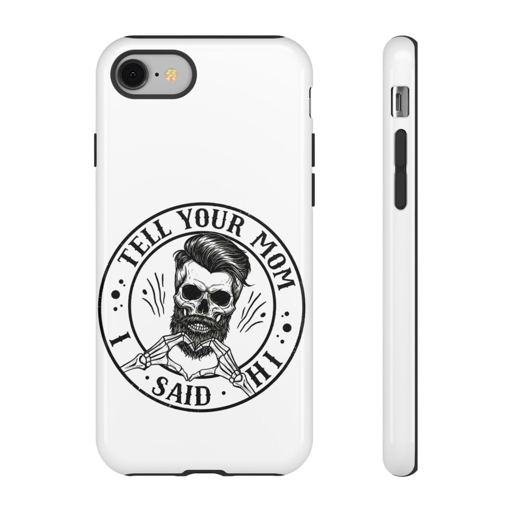 "Tell Your Mom I Said Hi" Skull Tough Phone Case