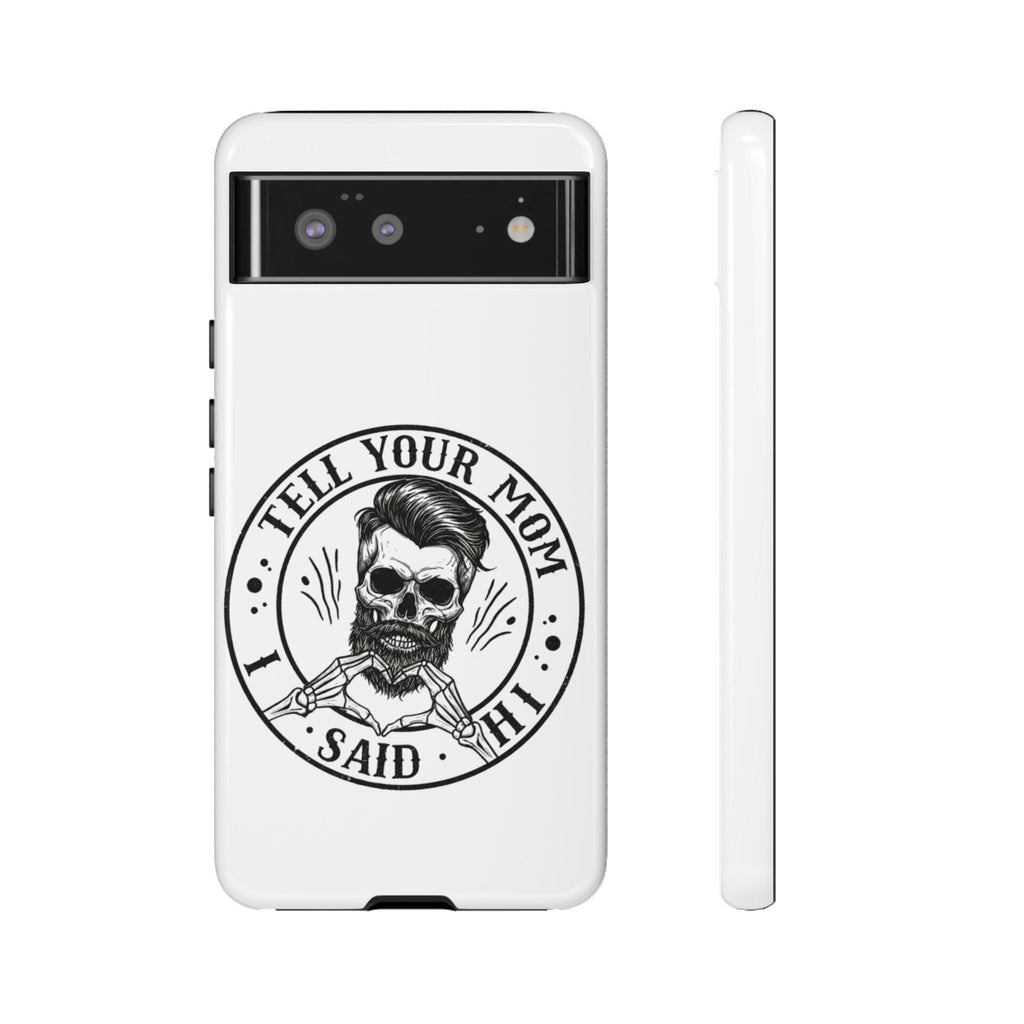 "Tell Your Mom I Said Hi" Skull Tough Phone Case