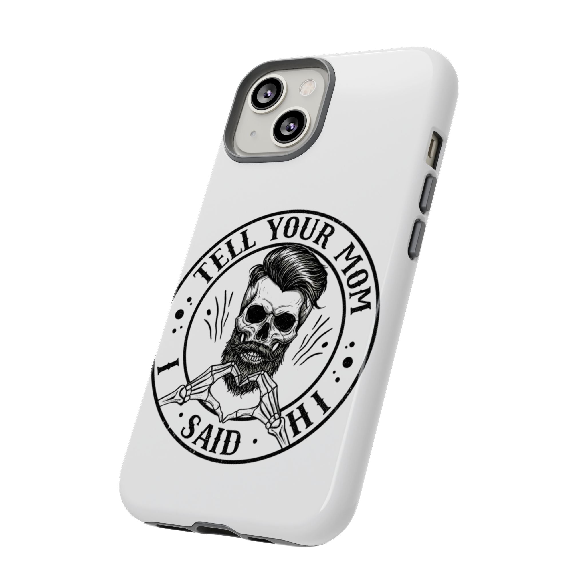 "Tell Your Mom I Said Hi" Skull Tough Phone Case